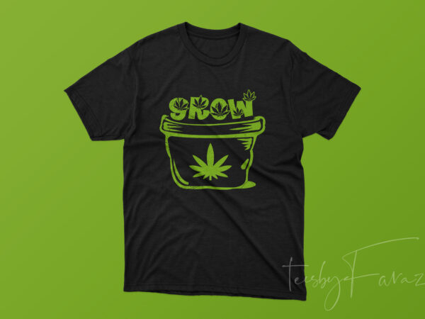 Grow weed | leaf with pot ready to print t shirt design template