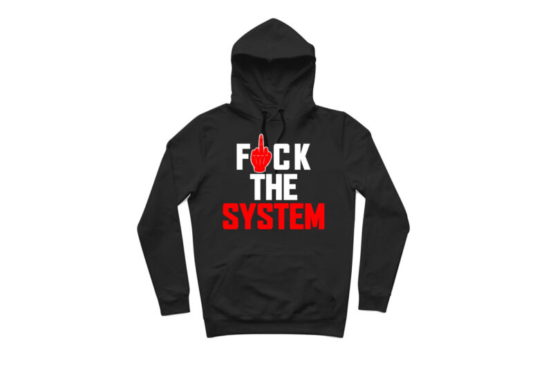 Fuck The System – T-shirt design – Free Hoodie Mockup Included