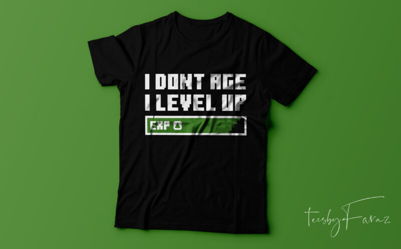 I dont Age I level up | Game lover Tshirt design for ready to print