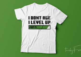 I dont Age I level up | Game lover Tshirt design for ready to print