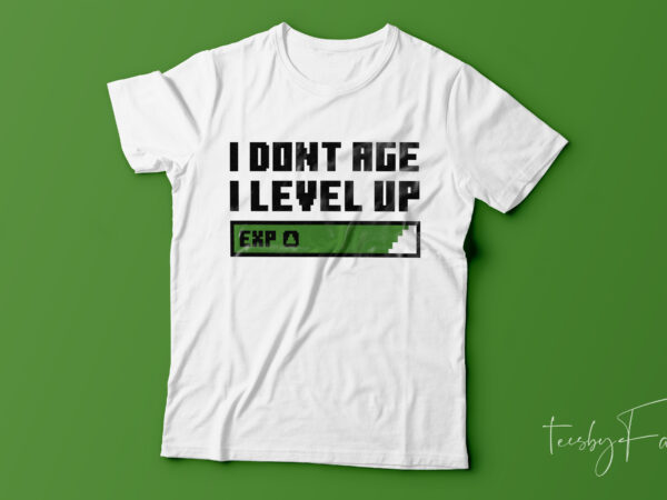 I dont age i level up | game lover tshirt design for ready to print