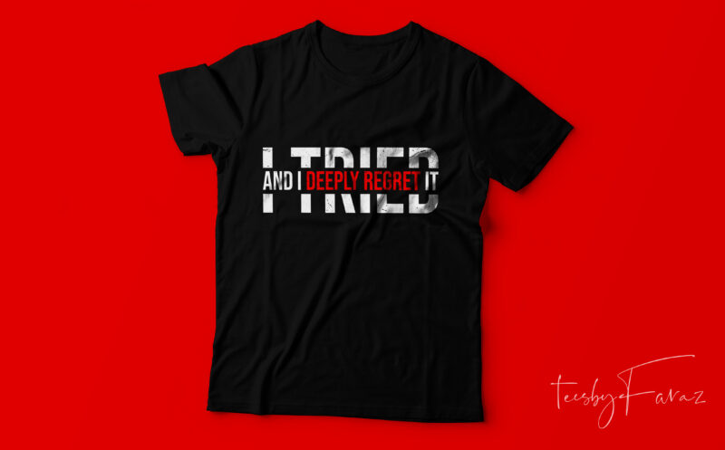 I tried and I deeply regret it | New style Simple t shirt design for sale