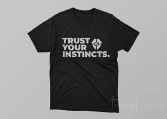Trust Your Instincts | Cool T shirt design for sale