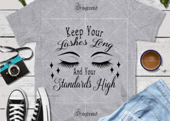 Keep Your Lashes Long and Your Standards High vector, Keep Your Lashes Long and Your Standards High Svg, Keep Your Lashes Long Svg, Standards High Svg, Lashes Long Svg, Long