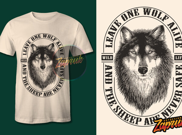 Leave one wolf alive and the sheep are never safe tshirt design