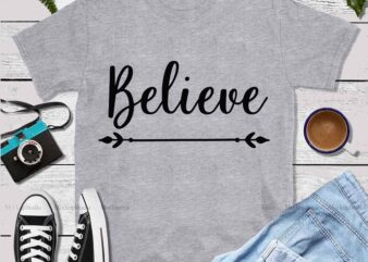 Believe vector, Believe Svg, Believe logo, Believe typography t shirt design template