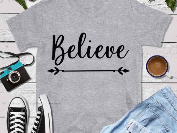 Believe vector, believe svg, believe logo, believe typography t shirt design template
