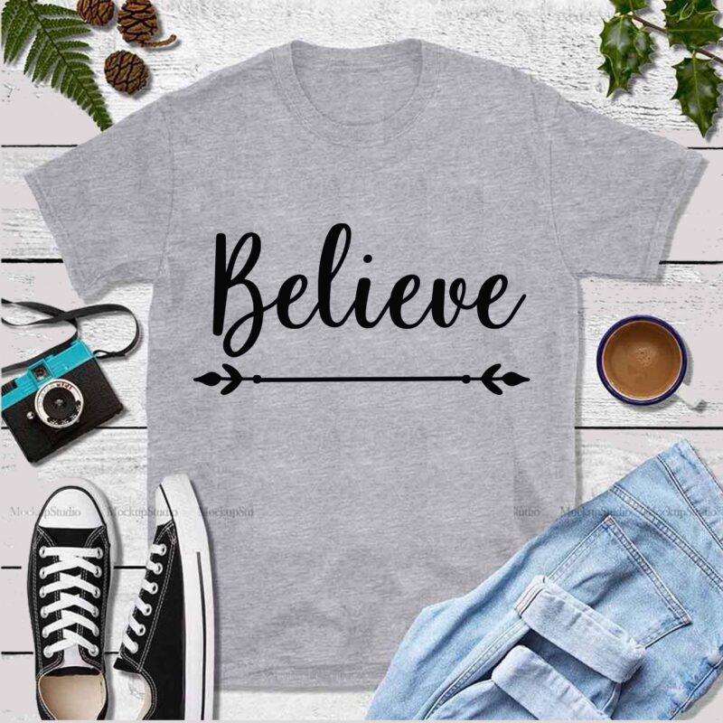 Believe vector, Believe Svg, Believe logo, Believe typography t shirt design template