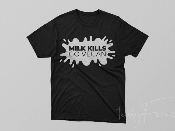 Milk kills go vegan t shirt designs for sale