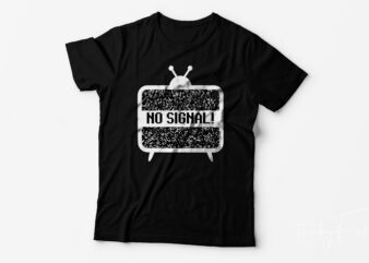 No Signal | Tv with no signal screen Print ready t shirt design