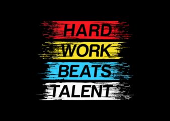 Hard work beats talent motivation quote vector t shirt design