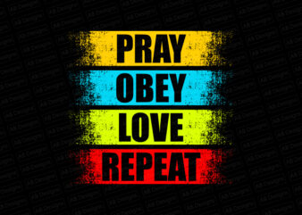 Pray Obey Love Repeat T-Shirt Design