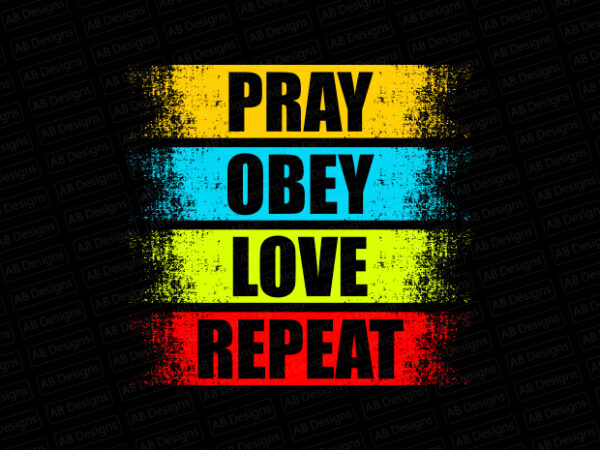 Pray Obey Love Repeat T Shirt Design Buy T shirt Designs