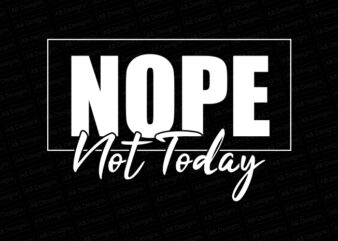 Nope not today T-Shirt Design