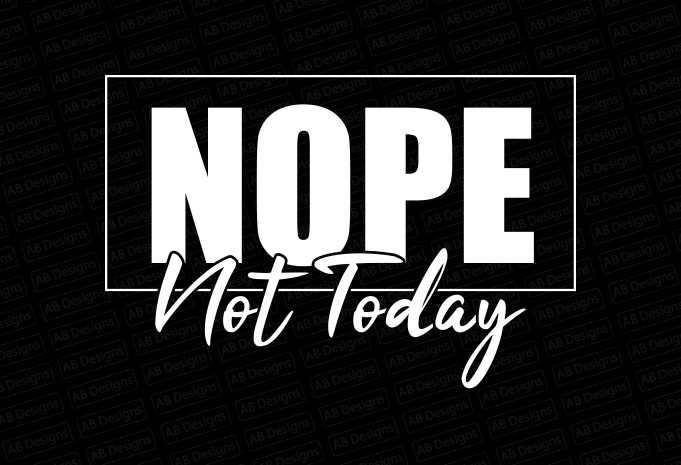 Nope not today T-Shirt Design