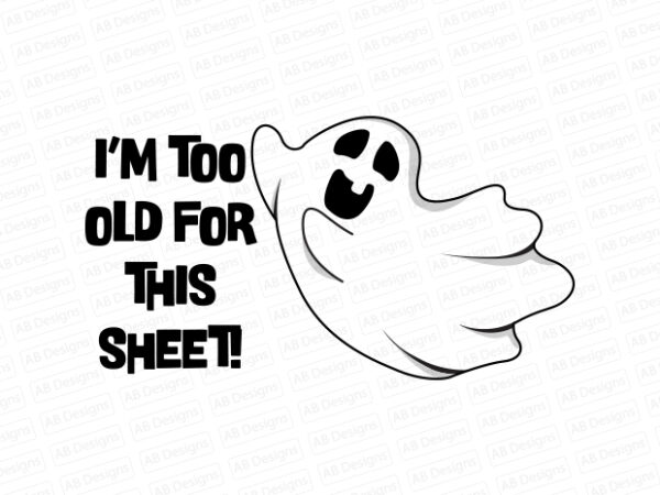 I am too old for this sheet! t-shirt design