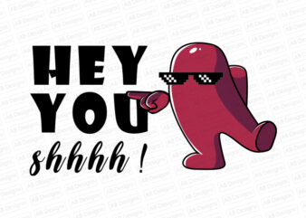 Hey you shhhhh!, Impostor Thug Life, Among us, Funny impostor T-Shirt Design