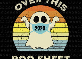 Over This 2020 Boo Sheet SVG, Over This 2020 Boo Sheet vintage, Boo sheet svg, Boo sheet halloween svg, halloween svg, Over This 2020 Boo Sheet Funny Ghost Halloween Horror, boo sheet vector