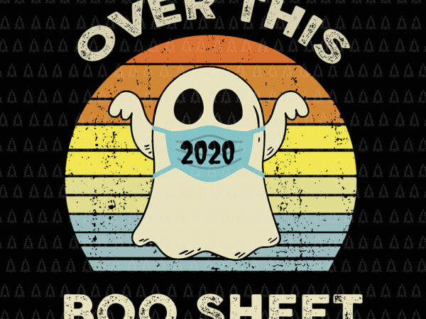 Over this 2020 boo sheet svg, over this 2020 boo sheet vintage, boo sheet svg, boo sheet halloween svg, halloween svg, over this 2020 boo sheet funny ghost halloween horror, boo sheet vector