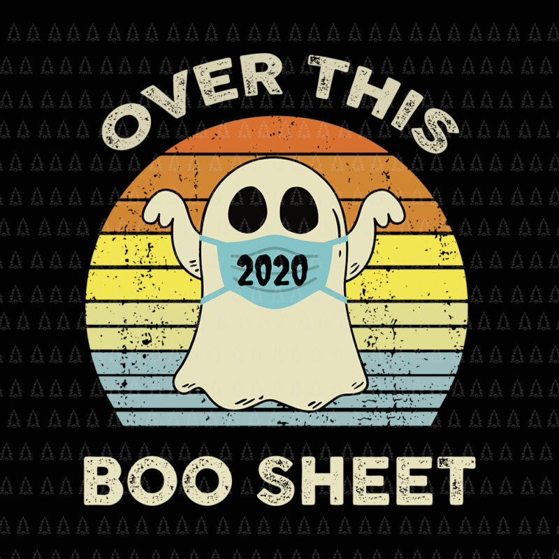 Over This 2020 Boo Sheet SVG, Over This 2020 Boo Sheet vintage, Boo sheet svg, Boo sheet halloween svg, halloween svg, Over This 2020 Boo Sheet Funny Ghost Halloween Horror, boo sheet vector