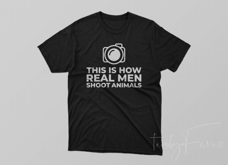 This is how real men shoot animals T shirt design