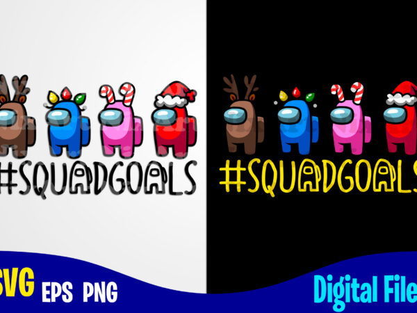 Among us, squadgoals, christmas, among us svg, funny among us design svg eps, png files for cutting machines and print t shirt designs for sale t-shirt design png