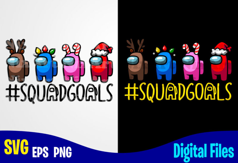 Among Us, Squadgoals, Christmas, Among us svg, Funny Among Us design svg eps, png files for cutting machines and print t shirt designs for sale t-shirt design png