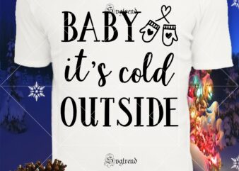 2 Bundles designs Baby It’s Cold Outside, Baby It’s Cold Outside Svg, Baby It’s Cold Outside vector, Baby it’s cold outside because Christmas has come to Svg, Christmas, Christmas svg,