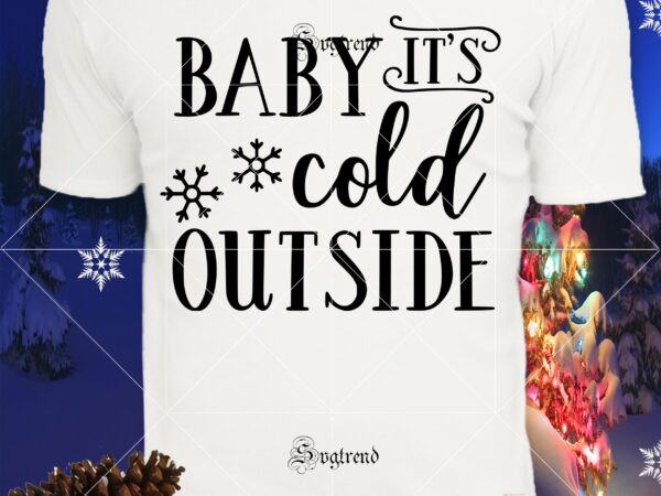 Baby it’s cold ouside christmas t shirt template, baby it’s cold ouside christmas svg, baby it’s cold ouside christmas vector, christmas, christmas svg, merry christmas, merry christmas 2020 svg