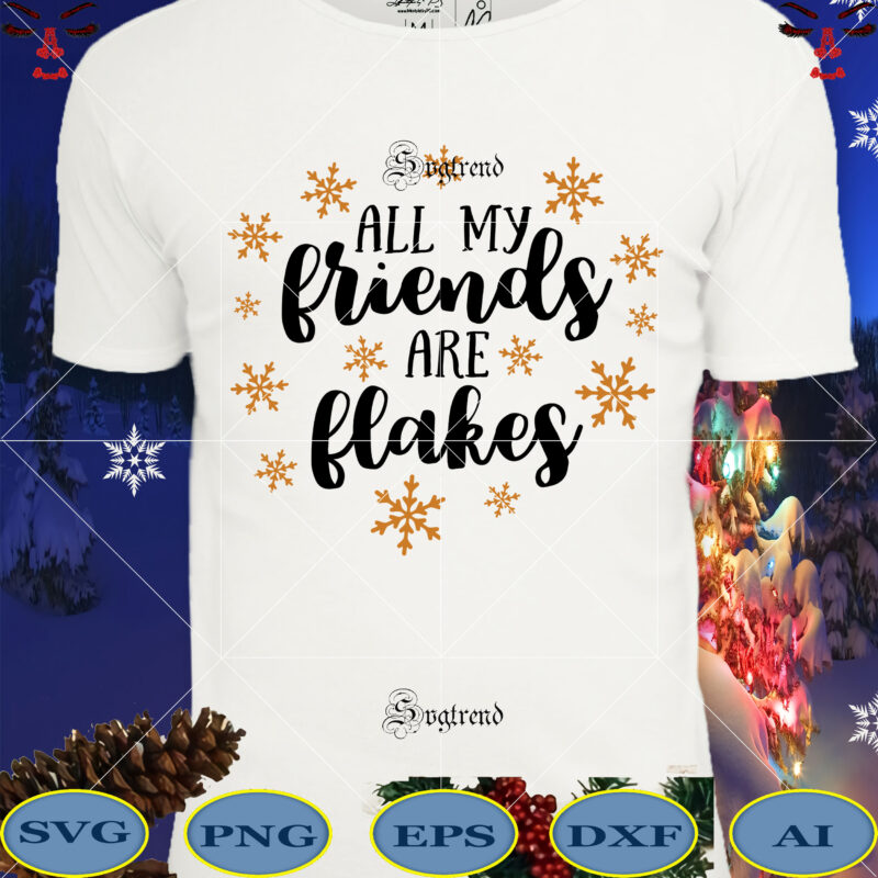 All My Friends Are Flakes Svg, All my friends are Christmas pieces Svg, Christmas, Christmas svg, Merry christmas, Merry christmas 2020 Svg, funny christmas 2020 vector, Christmas 2020 Svg, Cutting