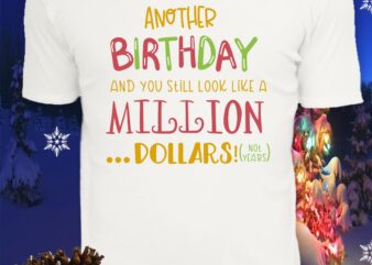Another Birthday And You Still Look Like a Million Dollars Svg, Another birthday Svg, Another birthday vector, Another Birthday And You Still Look Like a Million Dollars vector, Birthday Svg,