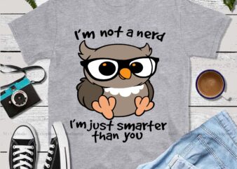 I’m not a nerd vector, I’m not a nerd I’m just smarter than you Svg, I’m not a nerd I’m just smarter than you vector, Owl Svg, Owl vector, Owl