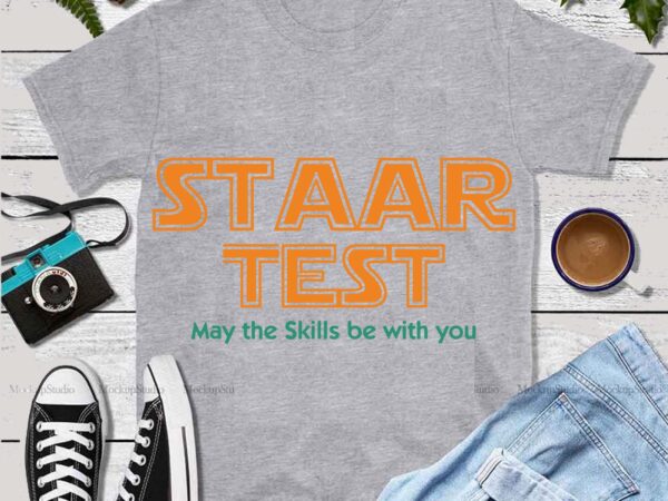 Staar test svg, staar test squad elementary teacher test day svg, may the skill be with you svg, teacher vector, gift for student and teacher