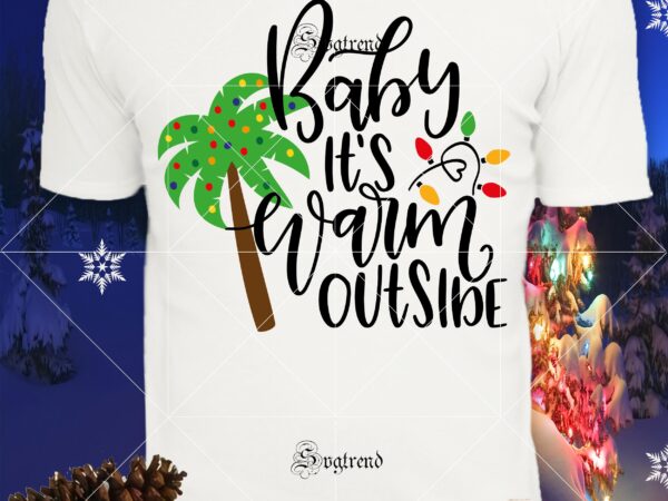 Baby it’s warm outside merry christmas vector, warm christmas outside svg, christmas, christmas svg, merry christmas, merry christmas 2020 svg, funny christmas 2020 vector, christmas 2020 svg, cutting files png