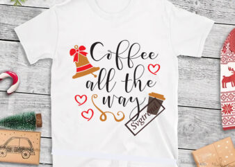 Christmas coffees all the way vector, Coffee all the way vector, Coffee all the way Svg, Merry christmas, Christmas 2020, Christmas logo, Funny christmas svg, Christmas, Christmas vector