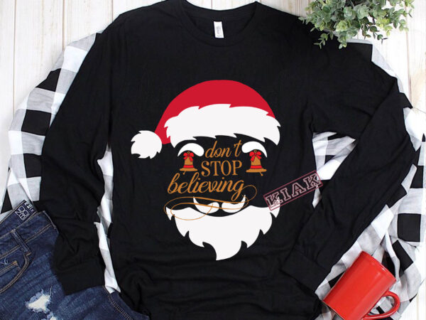 Don’t stop believing santa claus svg, don’t stop believing vector, don’t stop believing christmas svg, noel vector, santa svg, christmas bells vector, snowflakes vector, christmas, funny christmas 2020 svg, merry