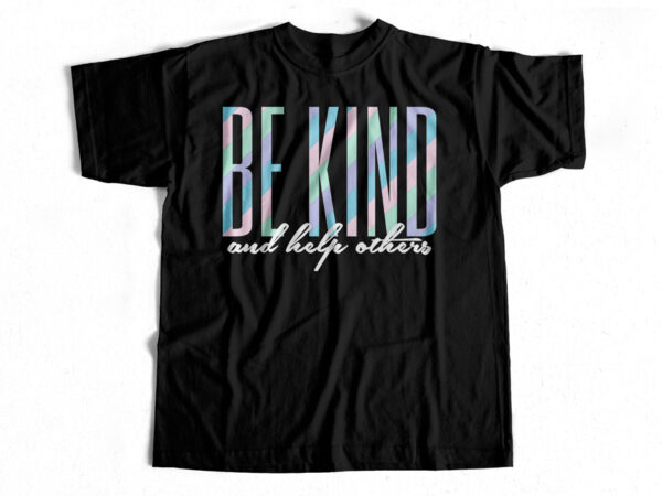 Be kind and help others – unique t-shirt design – ai – eps – svg – png