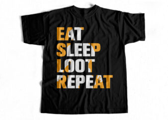 EAT SLEEP LOOT REPEAT – Game – T-shirt design for sale