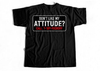 Don’t like my attitude t-shirt design for sale – Swag T-shirt