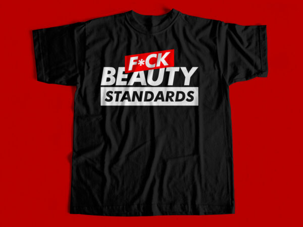 Fuck beauty standards – t-shirt design