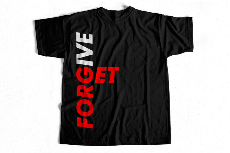 Forgive and Forget T-shirt design for sale