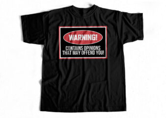 WARNING – Contains opinions that may offend you – T-shirt design for sale