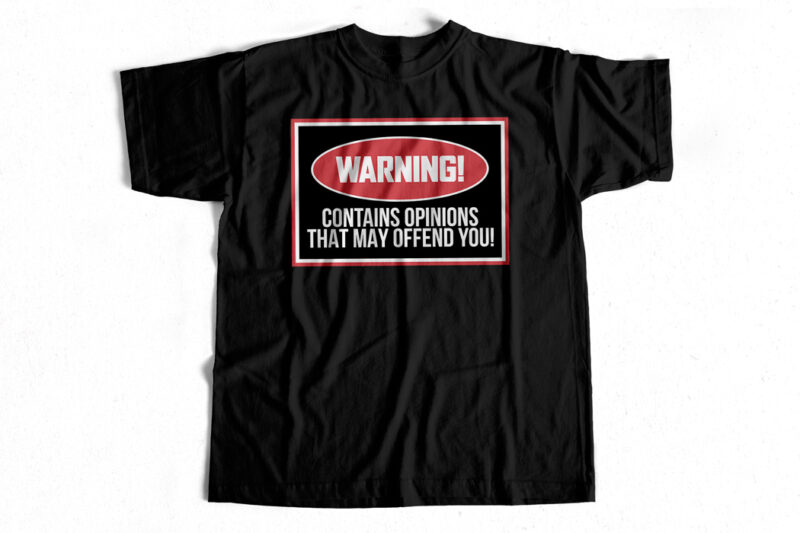 WARNING – Contains opinions that may offend you – T-shirt design for sale