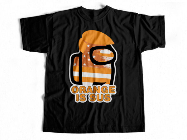 Orange is sus – among us t-shirt design for sale – trending – american flag version