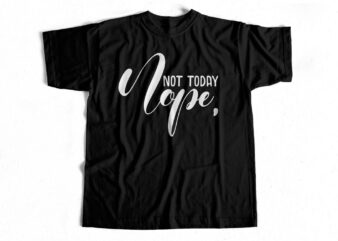 Nope Not Today Typography t shirt design for sale – Eps – SVG – AI – PNG