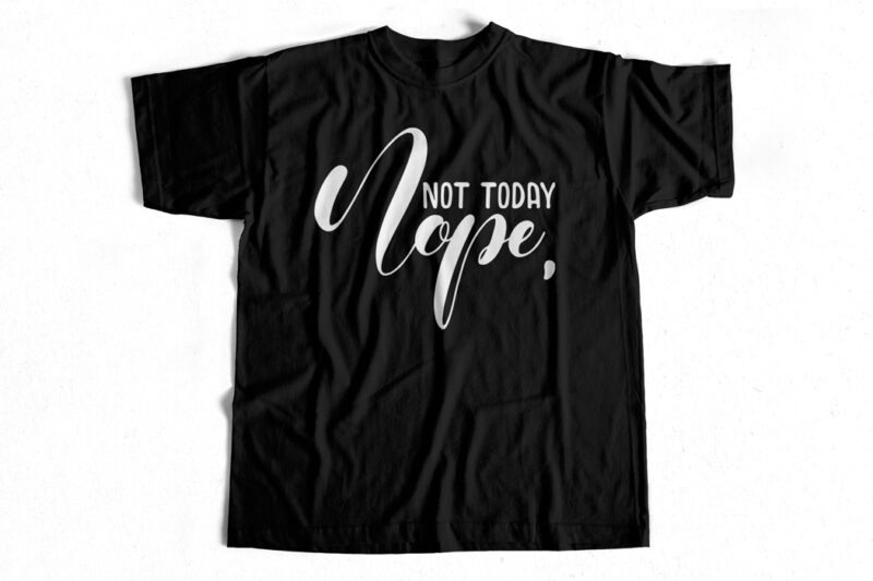 Nope Not Today Typography t shirt design for sale – Eps – SVG – AI – PNG