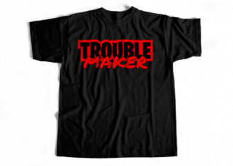 Trouble Maker – T shirt design for sale – typography design