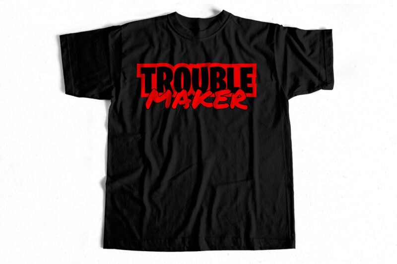 Trouble Maker – T shirt design for sale – typography design