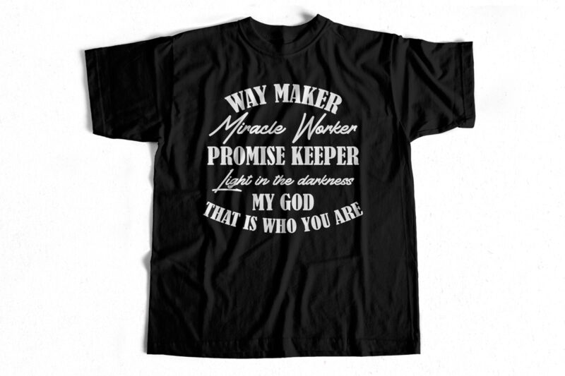 Way maker Miracle Worker Promise keeper light in the darkness my GOD that is who you are T shirt design