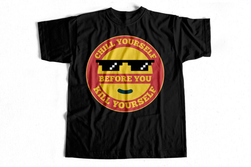 Chill yourself before you kill yourself quote design t-shirt for sale